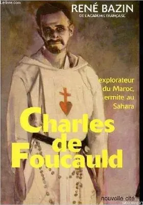 Charles de Foucauld, Explorateur au Maroc, ermite au Sahara
