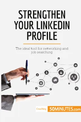 Strengthen Your LinkedIn Profile, The ideal tool for networking and job searching