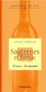 Sauternes et Barsac. Le terroir, la dégustation