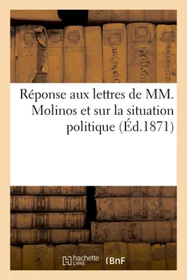Réponse aux lettres de MM. Molinos et A. C sur la situation politique