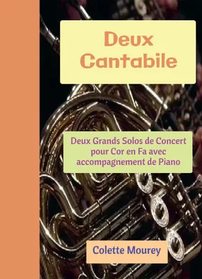 Deux Cantabile, Deux Grands Solos de Concert pour Cor en Fa avec accompagnement de Piano