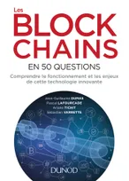 Les blockchains en 50 questions - Comprendre le fonctionnement et les enjeux de cette technologie, Comprendre le fonctionnement et les enjeux de cette technologie innovante