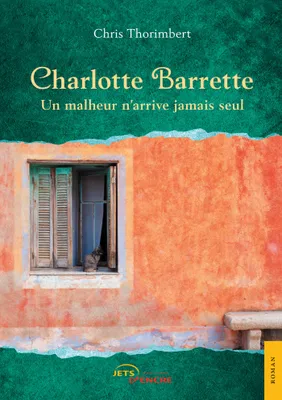 Charlotte Barrette -  Un malheur n'arrive jamais seul