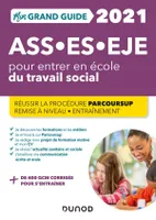 Mon Grand Guide pour entrer en école du travail social- 2021 - ASS, ES, EJE, Pour entrer en école du travail social