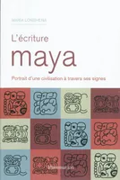 L'Écriture maya, Portrait d'une civilisation à travers ses signes