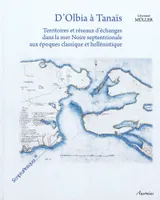 D'Olbia à Tanaïs, territoires et réseaux d'échanges dans la mer Noire septentrionale aux époques classique et hellénistique