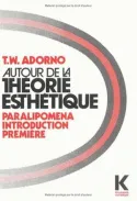 Autour de la théorie esthétique, Paralipomena. Introduction première Theodor W. Adorno