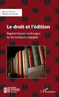 Le droit et l'édition, Regards français et étrangers sur les mutations engagées