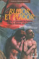 Études de littérature ancienne, Rubor et Pudor., Vivre et penser la honte dans la Rome ancienne.
