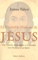 La véritable histoire de Jésus une enquête scientifique et historique sur l'homme et sa lignée - Une, une enquête scientifique et historique sur l'homme et sa lignée