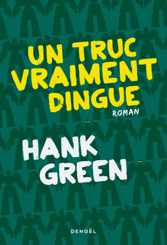 Livres Littérature et Essais littéraires Romans contemporains Etranger Un Truc vraiment dingue Hank Green