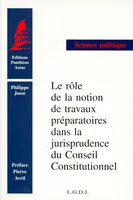 Le rôle de la notion de travaux préparatoires dans la jurisprudence du Conseil constitutionnel