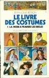 Livres des costumes., 1, La mode à travers les siècles Jean-Louis Besson