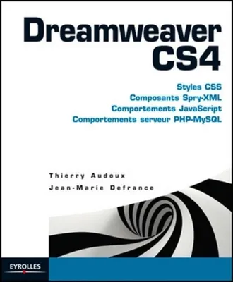 Dreamweaver CS4, Styles CSS. Composants Spry-XML. Comportements JavaScript. Comportements serveur PHP-MySQL. Avec cd-rom