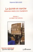 Volume 1, Le départ tant attendu, La Guinée en marche, Mémoires inédits d'un changement - Volume 1 : Le départ tant attendu