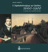 Alphabétisation au Québec, 1660-1900 (L'), En marche vers la modernité culturelle