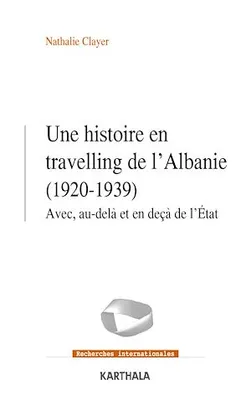 Une histoire en travelling de l'Albanie (1920-1939), Avec, au-delà et en-deçà de l'État