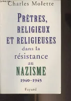 Prêtres, religieux et religieuses dans la résistance au nazisme, (1940-1945)