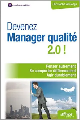Devenez Manager qualité 2.0 ! - Penser autrement - Se comporter différemment - Agir durablement