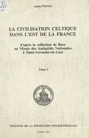 La civilisation celtique dans l'est de la France (1), D'après la collection de Baye au Musée des Antiquités nationales à Saint-Germain-en-Laye