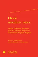 Ovide moralisés latins, Arnoul d'Orléans, Allegoriae Jean de Garlande, Integumenta Giovanni del Virgilio, Allegoriae