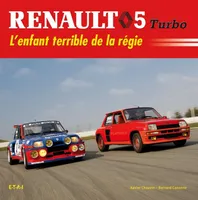 Renault 5 turbo - l'enfant terrible de la régie