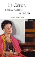 Le coeur - Frida Kahlo à Paris