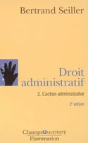 Droit administratif., 2, L'action administrative, Droit administratif 2 l'action administrative(nouvelle edition
