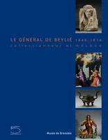 Le General de Beylie, Collectionneur et Mecene, 1849-1910