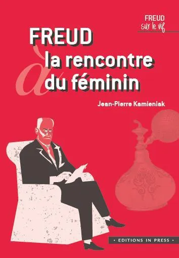 Livres Sciences Humaines et Sociales Psychologie et psychanalyse Freud sur le vif, Freud à la rencontre du féminin Jean-Pierre Kamieniak