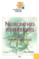 Neuropathies périphériques, Volume 3, Les mononeuropathies, Neurophaties périphériques - Volume 3, Les mononeuropathies.