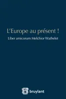 L'Europe au présent !, Liber amicorum Melchior Wathelet