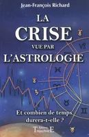 La crise vue par l'astrologie - et combien de temps durera-t-elle ?, et combien de temps durera-t-elle ?