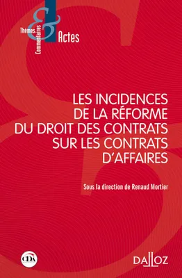 Les incidences de la réforme du droit des contrats sur les contrats d'affaires - 1re ed.