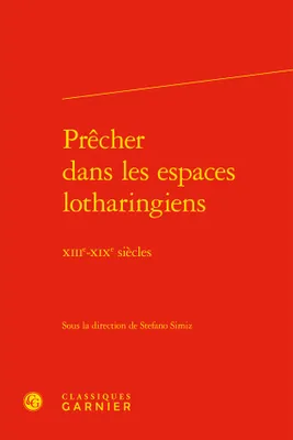 Prêcher dans les espaces lotharingiens, Xiiie-xixe siècles