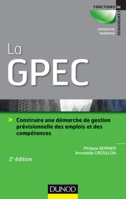 La GPEC - 2e éd - Construire une démarche de Gestion Prévisionnelle des Emplois et des Compétences, Construire une démarche de Gestion Prévisionnelle des Emplois et des Compétences