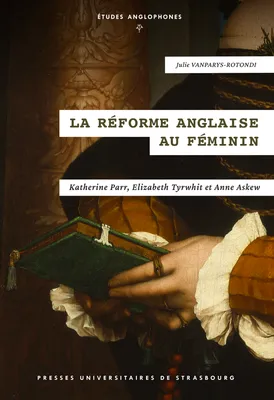 La Réforme anglaise au féminin, Katherine Parr, Elizabeth Tyrwhit et Anne Askew