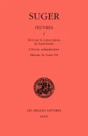 Oeuvres / Suger., 1, Œuvres. Tome I : Mémoire sur la consécration de Saint-Denis - L'Œuvre administrative - Histoire de Louis VII