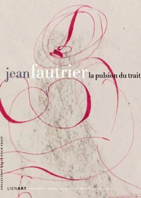 Jean Fautrier (1898-1964) / la pulsion du trait
