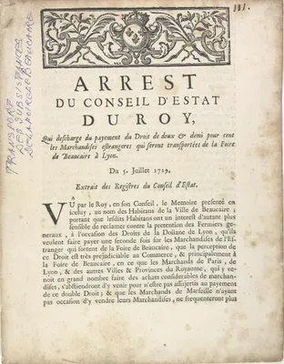 Arrest du Conseil d'Estat du Roy qui descharge du payement du Droit de deux & demi pour cent les marchandises estrangeres qui seront transportées de la Foire de Beaucaire à Lyon.
