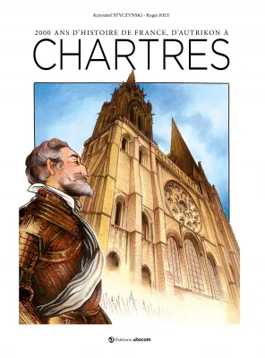 Chartres, 2000 Ans d'Histoire de France : D'Autrikon à Chartres