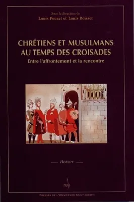 Chrétiens et musulmans au temps des croisades, Entre l'affrontement et la rencontre