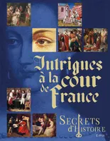Secrets d'histoire - Intrigues à la cour de France, Secrets d'histoire