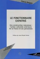 LE FONCTIONNAIRE EXPATRIE, Une construction méconnue : l'action culturelle extérieure de la France et ses personnels