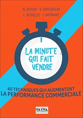 La minute qui fait vendre, 40 techniques qui augmentent la performance commerciale
