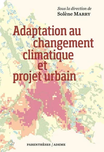 Livres Arts Architecture Adaptation au changement climatique et projet urbain Solène Marry