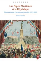 Les Alpes-Maritimes et la République, Histoire politique d’un département modéré (1879-1898)