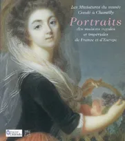 Portraits des  maisons royales et impériales de France et d'Europe, les miniatures du Musée Condé à Chantilly