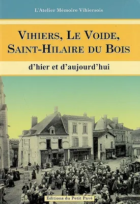Vihiers, Le Voide, St-Hilaire du Bois d'hier et d'aujourd'hui, d'hier et d'aujourd'hui