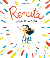 Livres Jeunesse de 3 à 6 ans Albums Renata petite aventurière Mélanie Delloye, Pierre-Emmanuel Lyet